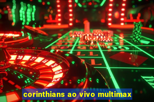 corinthians ao vivo multimax